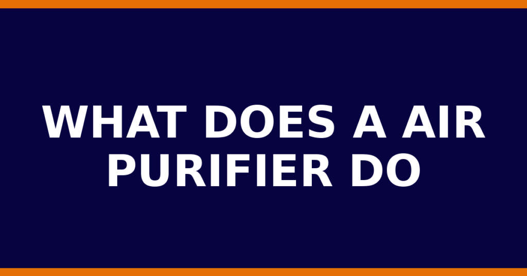 What Does A Air Purifier Do