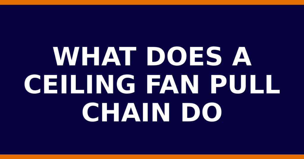 What Does A Ceiling Fan Pull Chain Do