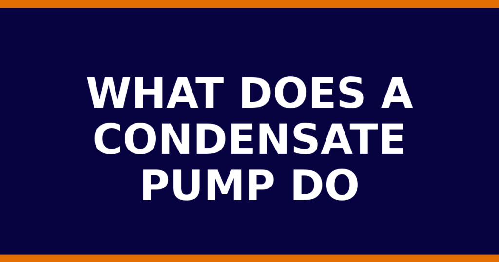 What Does A Condensate Pump Do