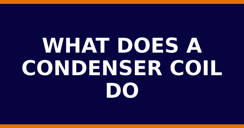 What Does A Condenser Coil Do