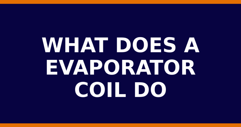 What Does A Evaporator Coil Do
