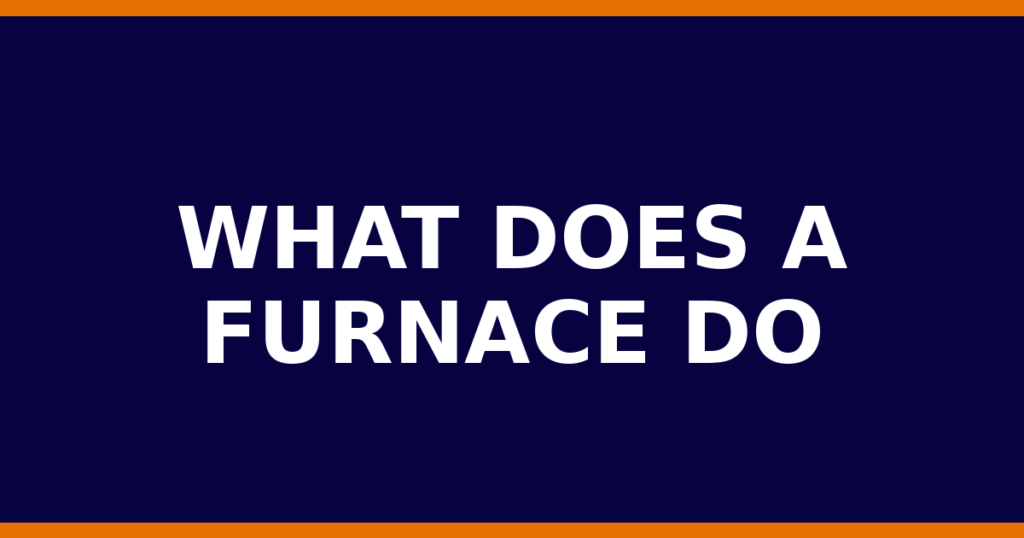 What Does A Furnace Do