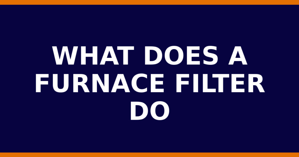 What Does A Furnace Filter Do