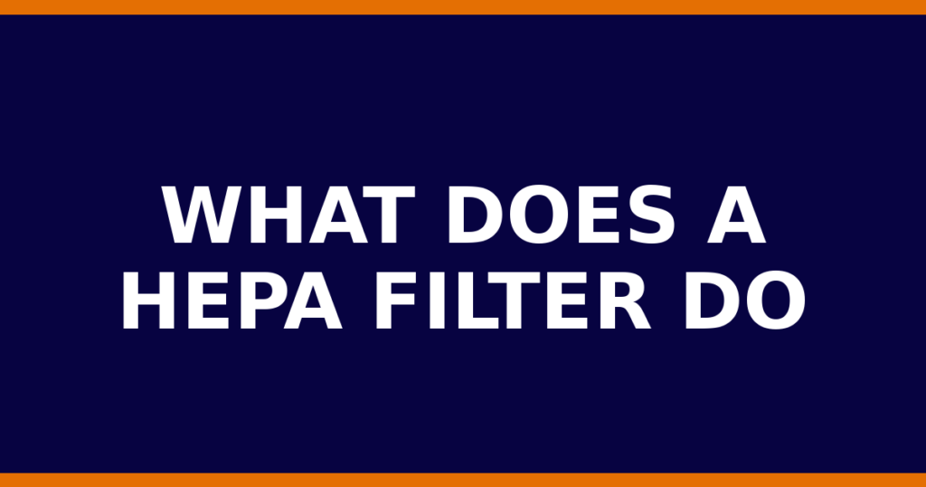 What Does A HEPA Filter Do
