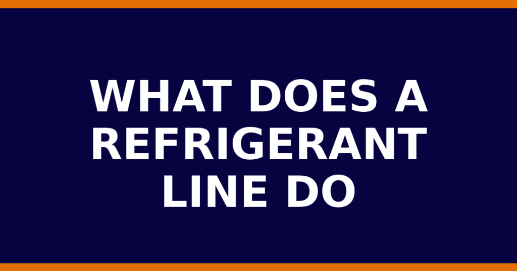 What Does A Refrigerant Line Do