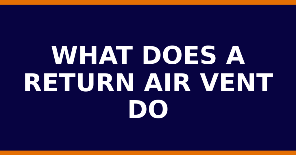 What Does A Return Air Vent Do