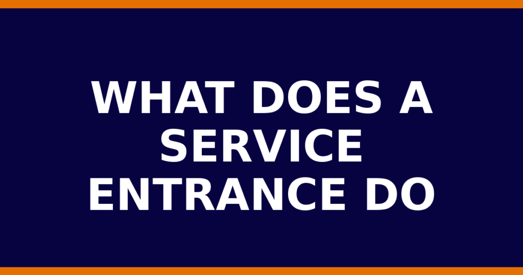 What Does A Service Entrance Do