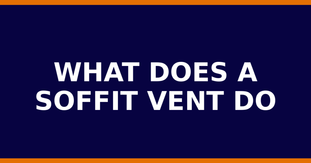 What Does A Soffit Vent Do