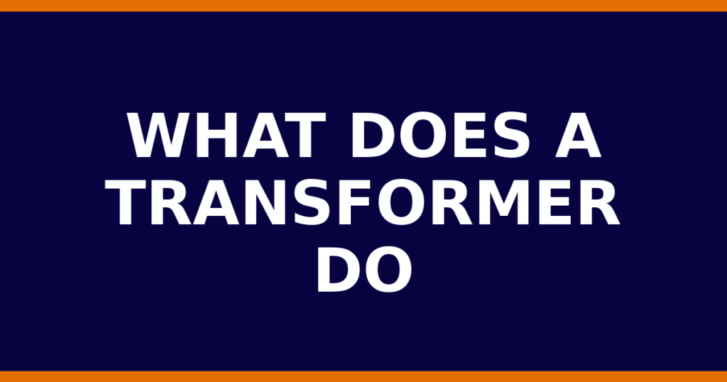 What Does A Transformer Do