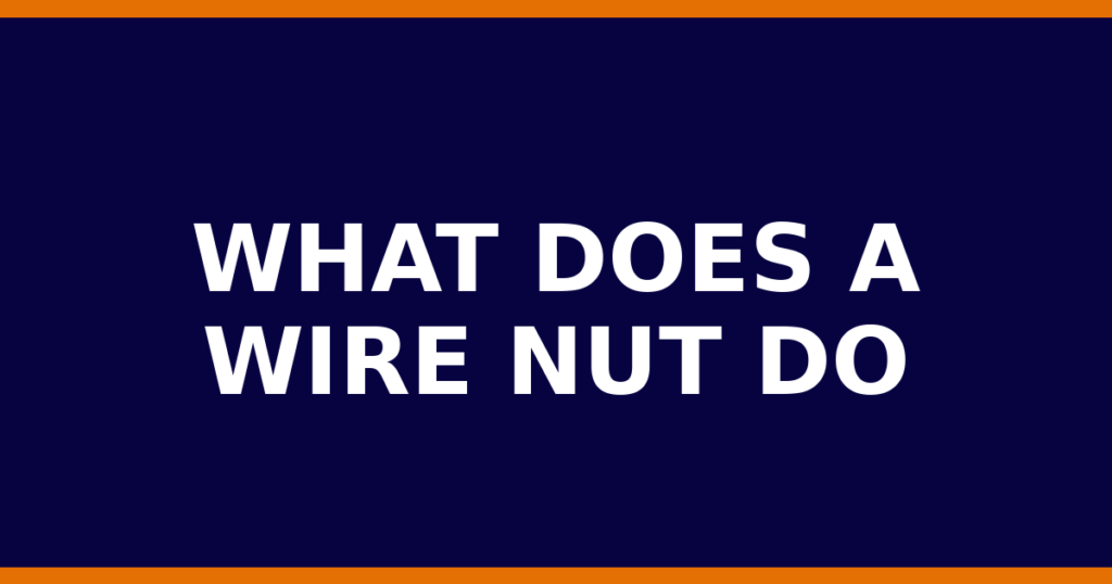 What Does A Wire Nut Do