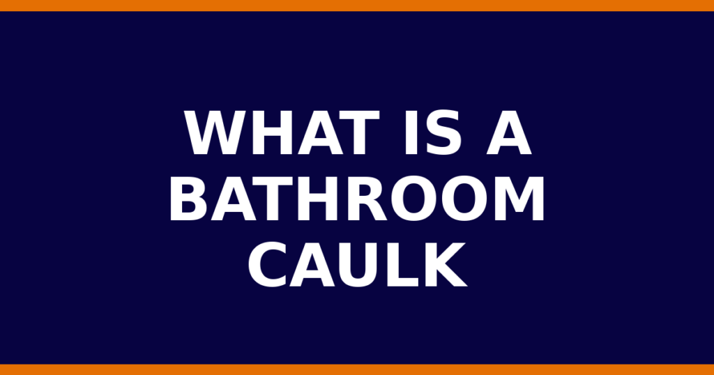 What Is A Bathroom Caulk
