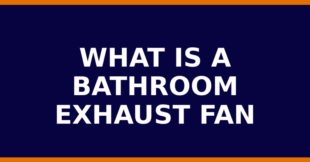 What Is A Bathroom Exhaust Fan
