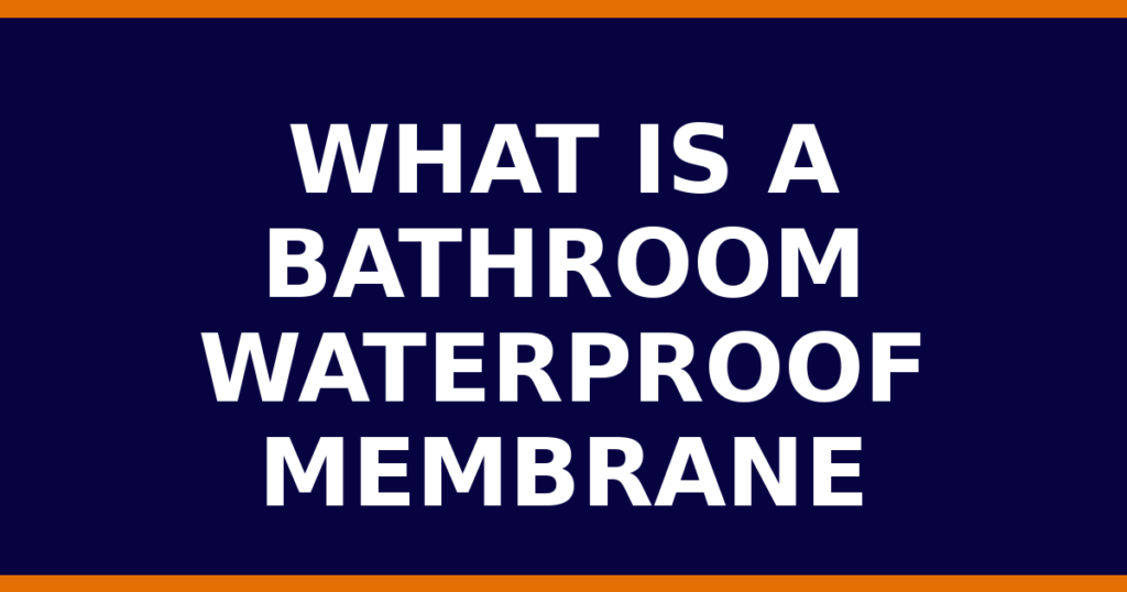 What Is A Bathroom Waterproof Membrane