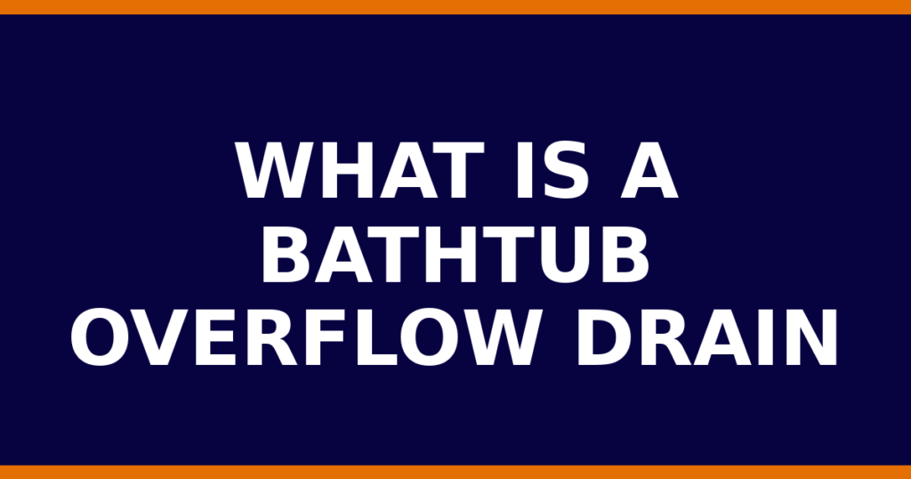 What Is A Bathtub Overflow Drain