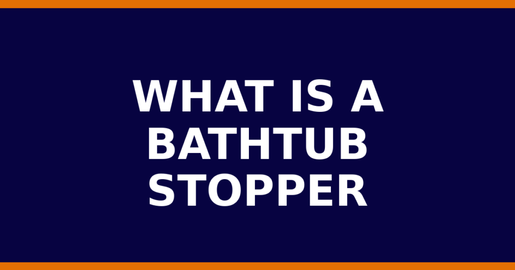 What Is A Bathtub Stopper