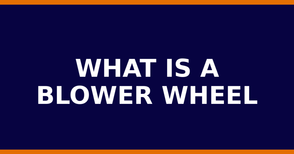 What Is A Blower Wheel