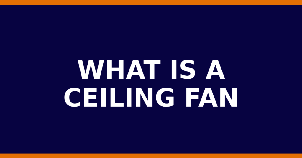What Is A Ceiling Fan