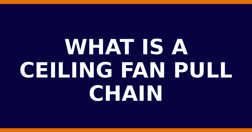 What Is A Ceiling Fan Pull Chain