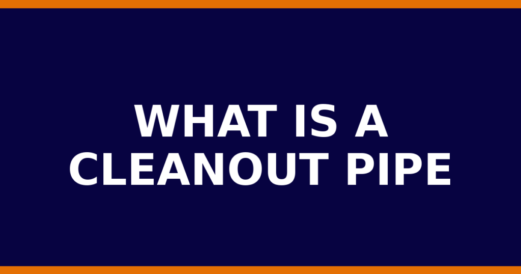 What Is A Cleanout Pipe