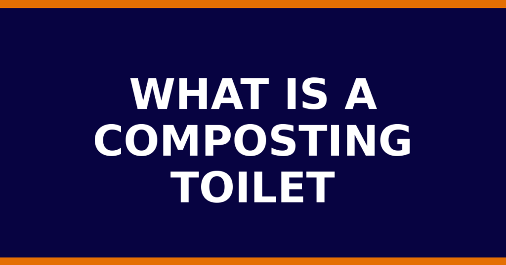 What Is A Composting Toilet
