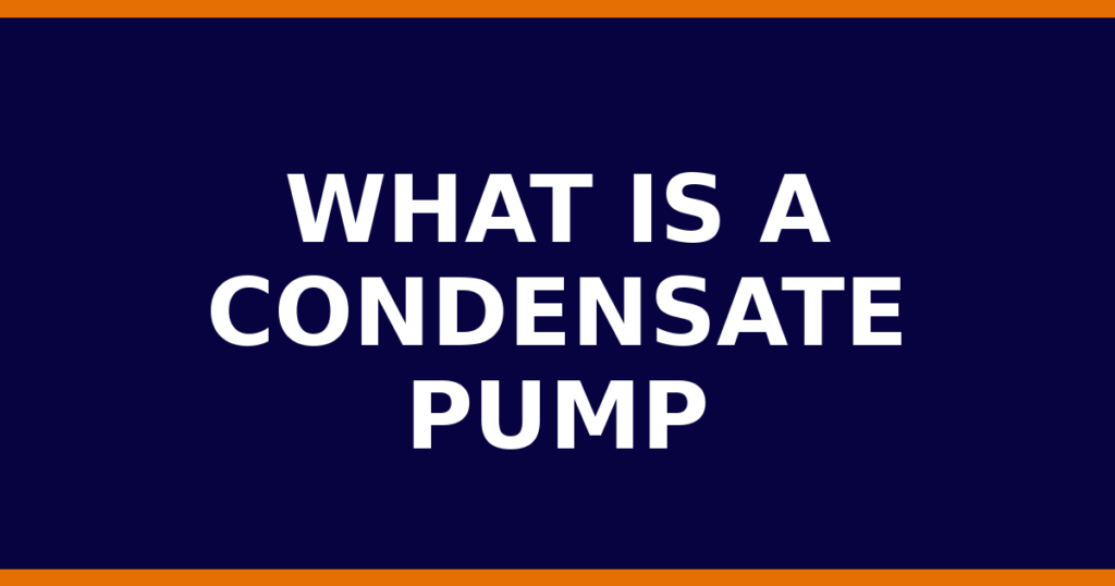 What Is A Condensate Pump