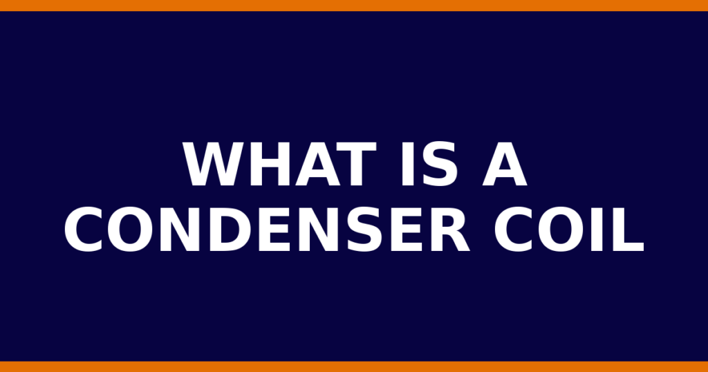 What Is A Condenser Coil