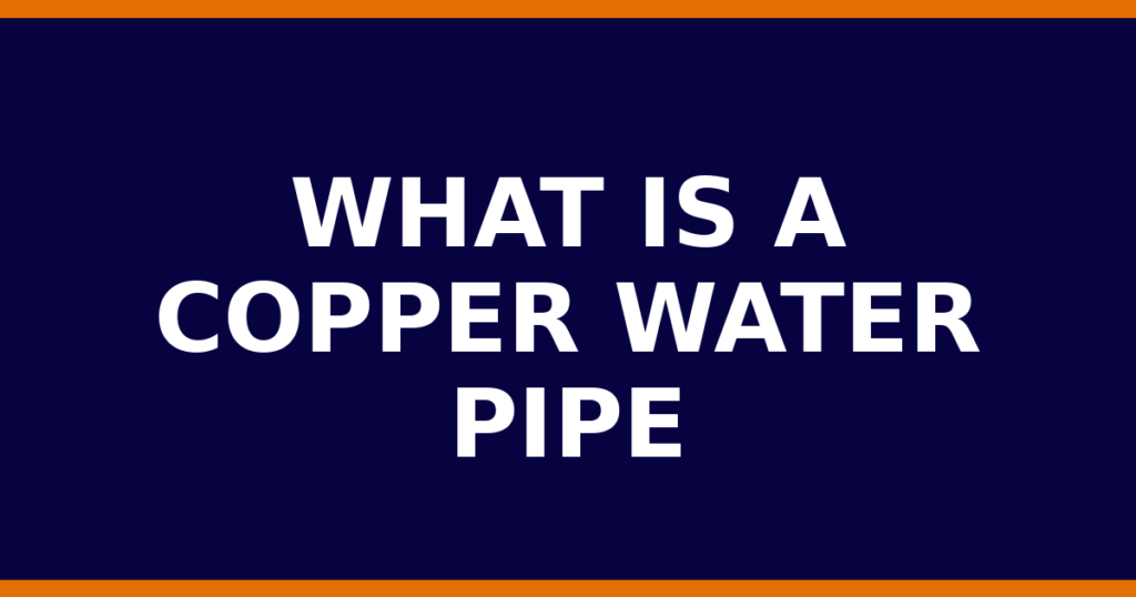 What Is A Copper Water Pipe
