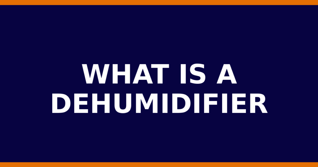 What Is A Dehumidifier