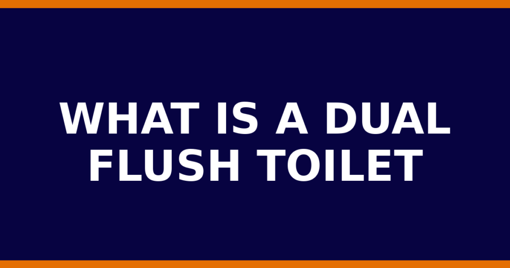 What Is A Dual Flush Toilet
