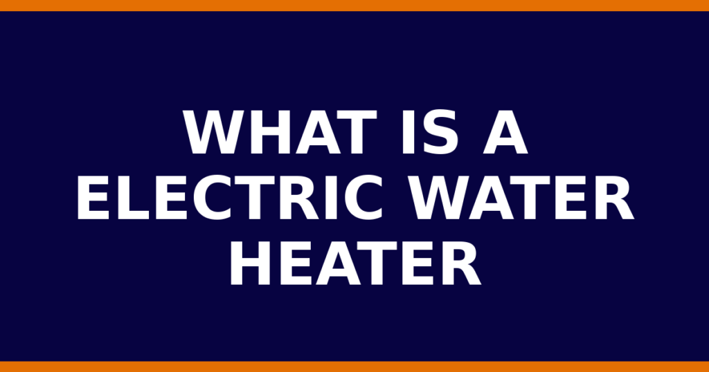 What Is A Electric Water Heater