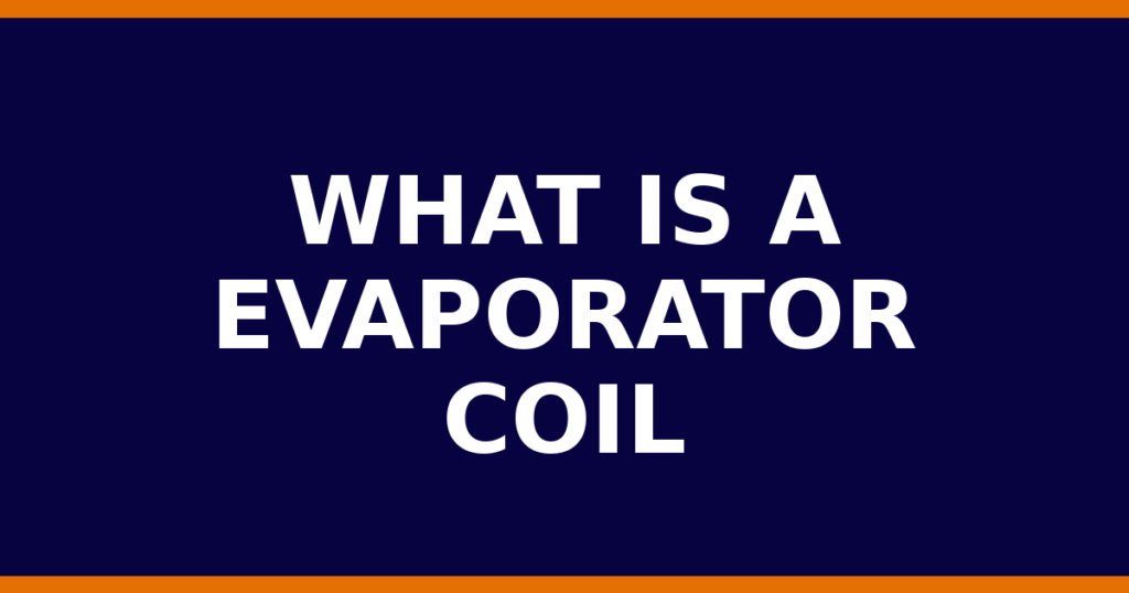 What Is A Evaporator Coil