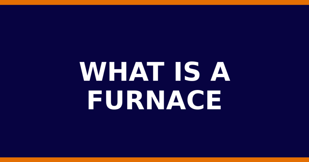 What Is A Furnace