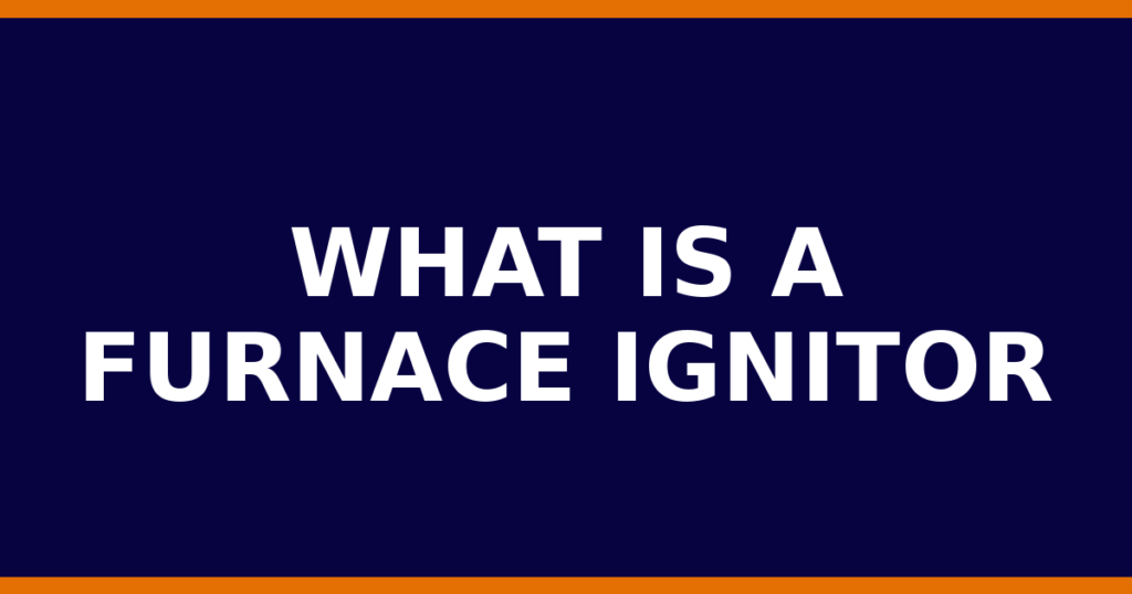 What Is A Furnace Ignitor