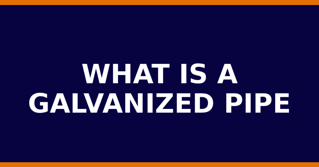 What Is A Galvanized Pipe