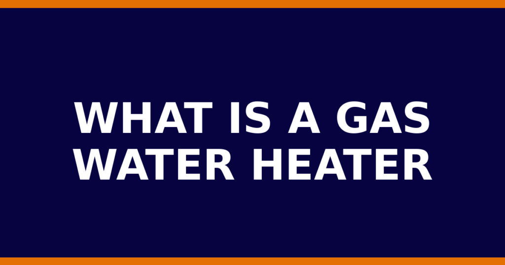 What Is A Gas Water Heater