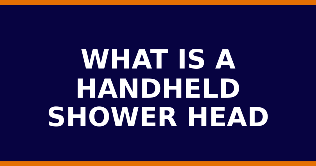 What Is A Handheld Shower Head