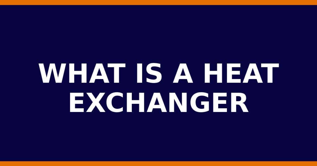 What Is A Heat Exchanger