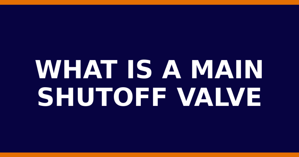 What Is A Main Shutoff Valve