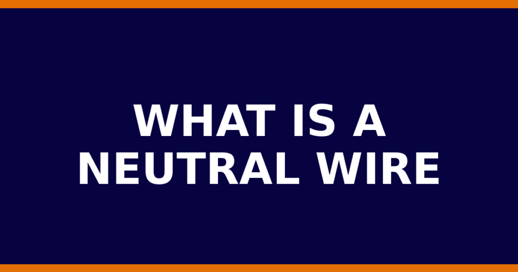 What Is A Neutral Wire
