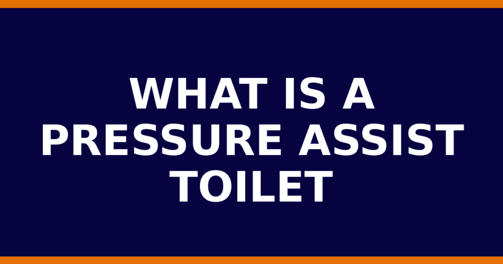 What Is A Pressure Assist Toilet