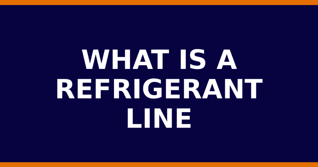What Is A Refrigerant Line