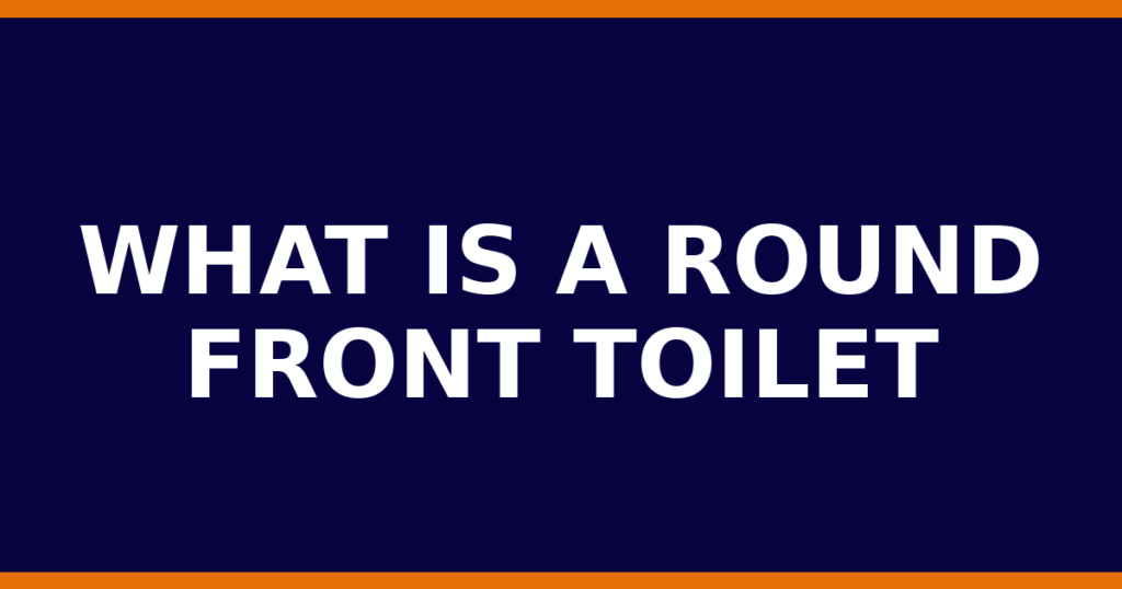What Is A Round Front Toilet