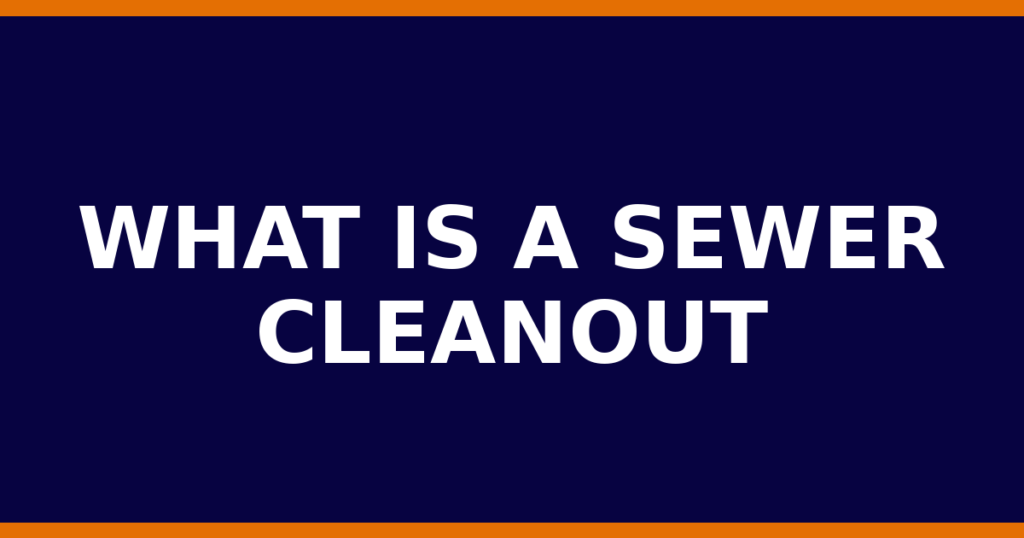 What Is A Sewer Cleanout