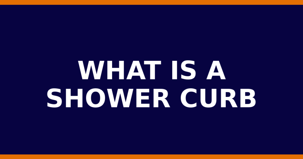 What Is A Shower Curb