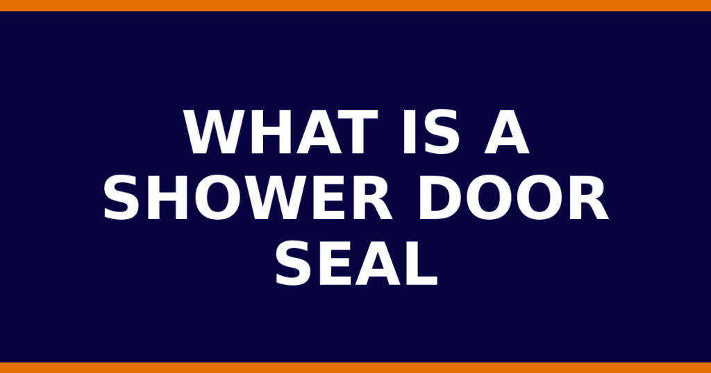 What Is A Shower Door Seal