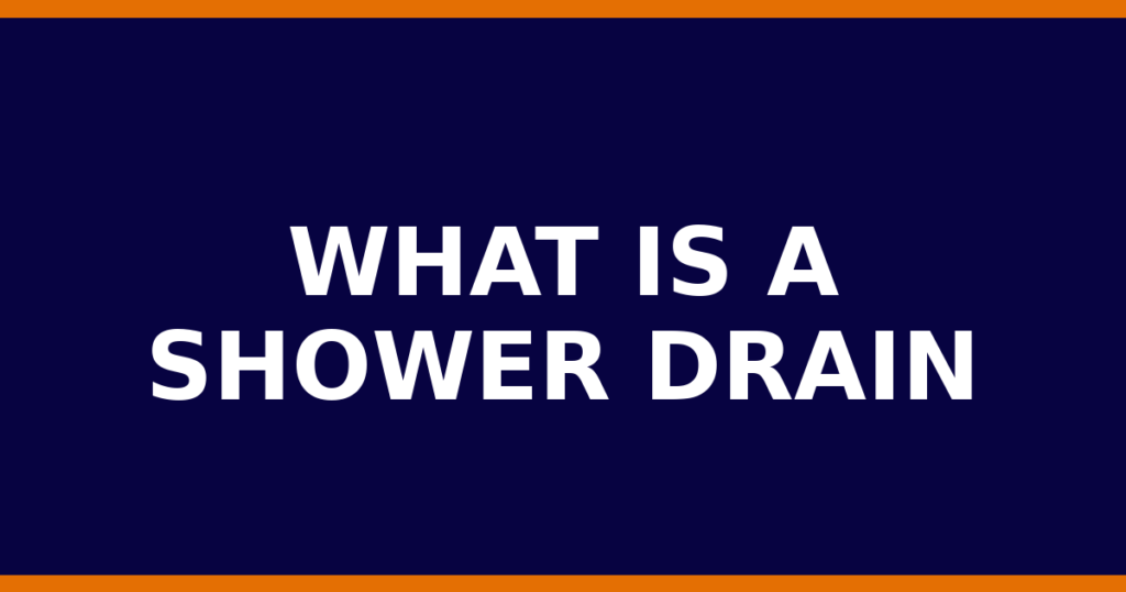 What Is A Shower Drain
