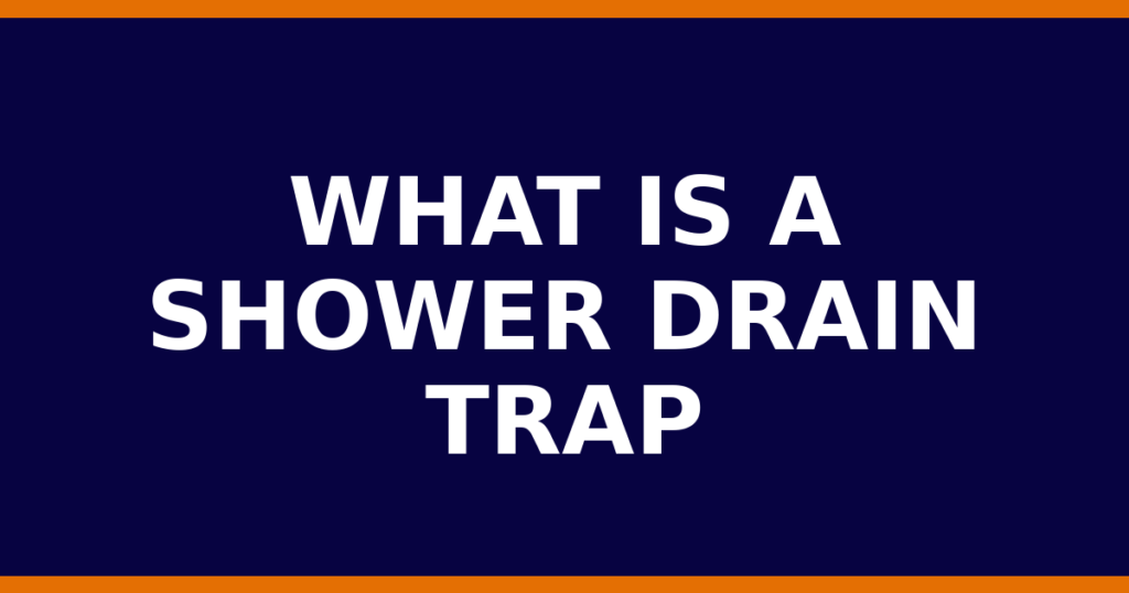 What Is A Shower Drain Trap