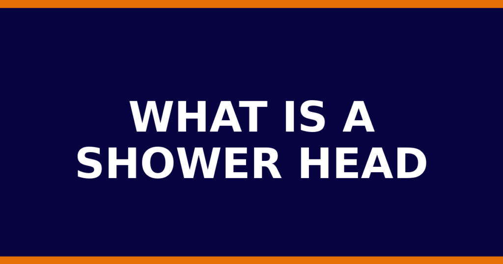What Is A Shower Head