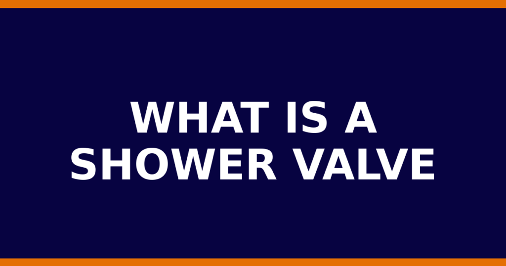 What Is A Shower Valve