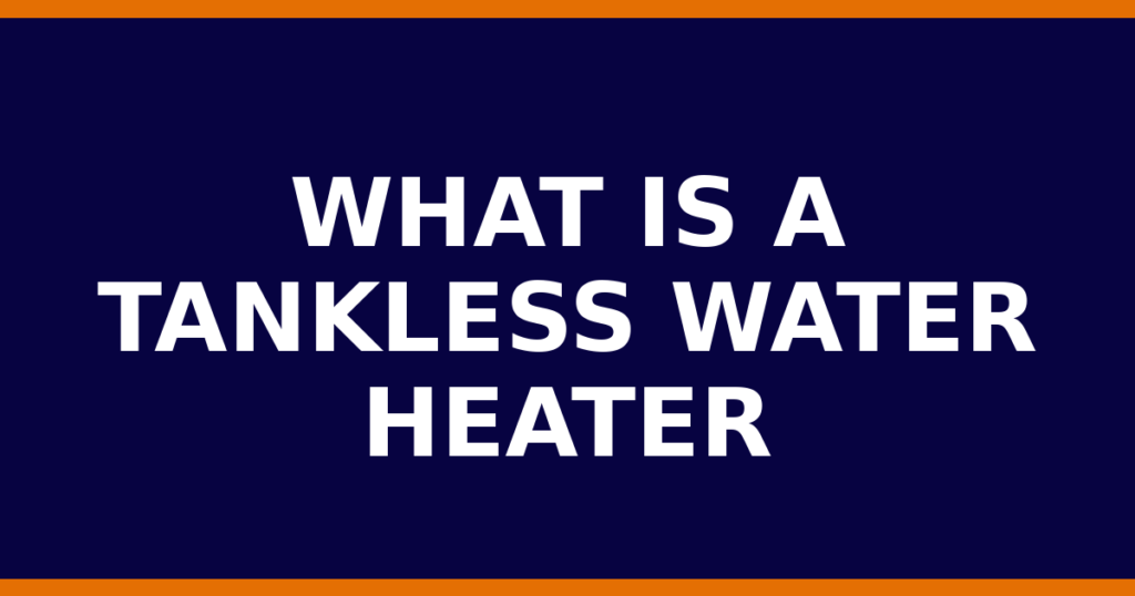 What Is A Tankless Water Heater
